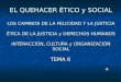EL QUEHACER ÉTICO y SOCIAL LOS CAMINOS DE LA FELICIDAD Y LA JUSTICIA ÉTICA DE LA JUSTICIA y DERECHOS HUMANOS INTERACCIÓN, CULTURA y ORGANIZACIÓN SOCIAL