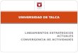 LINEAMIENTOS ESTRATEGICOS ACTUALES CONVERGENCIA DE ACTIVIDADES UNIVERSIDAD DE TALCA
