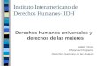 Instituto Interamericano de Derechos Humanos-IIDH Derechos humanos universales y derechos de las mujeres Isabel Torres Oficial del Programa Derechos Humanos