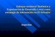 Enfoque territorial Sistémico y Experiencias de Desarrollo Local como estrategia de intervención en El Salvador Sergio Bran
