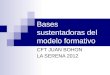 Bases sustentadoras del modelo formativo CFT JUAN BOHON LA SERENA 2012