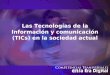Las Tecnologías de la Información y comunicación (TICs) en la sociedad actual