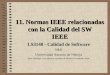 11. Normas IEEE relacionadas con la Calidad del SW IEEE LS3148 - Calidad de Software 3IM1 Universidad Antonio de Nebrija Justo Hidalgo -con algunos apuntes