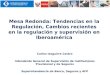Mesa Redonda: Tendencias en la Regulación, Cambios recientes en la regulación y supervisión en Iberoamérica Carlos Izaguirre Castro Intendente General