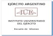 EJÉRCITO ARGENTINO INSTITUTO UNIVERSITARIO DEL EJÉRCITO Escuela de Idiomas