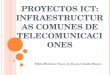 P ROYECTOS ICT: I NFRAESTRUCTURAS C OMUNES DE T ELECOMUNICACIONES Pablo Martínez Nuevo & Álvaro Cabello Blanco