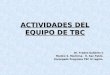 ACTIVIDADES DEL EQUIPO DE TBC Dr. Frades Gallardo C Medico S. Medicina. H. San Pablo. Encargado Programa TBC IV región