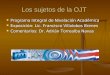 Los sujetos de la OJT Programa Integral de Nivelación Académica Programa Integral de Nivelación Académica Exposición: Lic. Francisco Villalobos Brenes