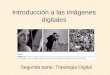 Segunda parte Introducción a las imágenes digitales Segunda parte: Topología Digital