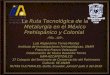 La Ruta Tecnológica de la Metalurgia en el México Prehispánico y Colonial Luis Alejandrino Torres Montes Instituto de Investigaciones Antropológicas, UNAM