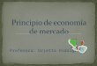 Profesora: Orietta Hidalgo. Operar conceptos básicos propios de los fenómenos económicos, demostrando conocer los fundamentos de la micro y macroeconomía,