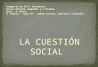 LA CUESTIÓN SOCIAL. Se denominó “Cuestión Social” al conjunto de problemas planteados por la Revolución Industrial, que afectó a los grupos sociales más