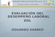 EVALUACIÓN DEL DESEMPEÑO LABORAL EDL -EDUARDO SUAREZ- Comisión Nacional del Servicio Civil IGUALDAD, MÉRITO Y OPORTUNIDAD