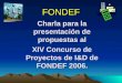 FONDEF Charla para la presentación de propuestas al XIV Concurso de Proyectos de I&D de FONDEF 2006