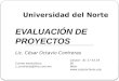 Universidad del Norte EVALUACIÓN DE PROYECTOS Celular: 81 17 43 19 50 Web:  Correo electrónico: c_contreras@live.com.mx Lic. César