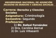 Carrera: Derecho y Ciencias Sociales Asignatura: Criminología Semestre: Segundo Profesores: 1) Dr. Rafael Fernández 2) Dra. Carolina Bernal 3) Dr. Luis