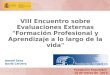 VIII Encuentro sobre Evaluaciones Externas "Formación Profesional y Aprendizaje a lo largo de la vida" Fundación Encuentro 10 de marzo de 2015 Ismael Sanz