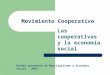 Movimiento Cooperativo Las cooperativas y la economía social Primer encuentro de Municipalismo y Economía Social 2015