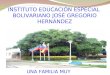 INSTITUTO EDUCACIÓN ESPECIAL BOLIVARIANO JOSÉ GREGORIO HERNÁNDEZ UNA FAMILIA MUY ESPECIAL