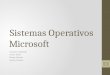 Sistemas Operativos Microsoft Zambrano Elizabeth Guerra Diana Ortega Gerardo Gaona Christian 1