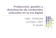 Producción, gestión y distribución de contenidos culturales en la era digital UAB - CERHUM 15 Enero, 2007 1ª sesión
