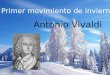 Antonio Vivaldi Primer movimiento de invierno.. Antonio Vivaldi 1648-1741 Nació en Venecia y murió en Viena. Compositor y músico del barroco Le llamaban