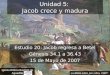1 Unidad 5: Jacob crece y madura Estudio 20: Jacob regresa a Betel Génesis 34.1 a 36.43 15 de Mayo de 2007 Iglesia Bíblica Bautista de Aguadilla La Biblia