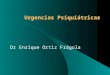 Urgencias Psiquiátricas Dr Enrique Ortiz Frágola