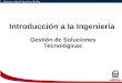 Introducción a la Ingeniería Gestión de Soluciones Tecnológicas