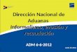Informalismo, evasión y recaudación Dirección Nacional de Aduanas Informalismo, evasión y recaudación ADM 6-6-2012 Junio de 2012