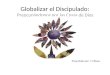 Globalizar el Discipulado: Preocupándonos por las Cosas de Dios Presentado por J H Klaas