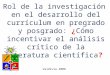 Rol de la investigación en el desarrollo del currículum en pregrado y posgrado: ¿ Cómo incentivar el análisis crítico de la literatura científica ? Valdivia