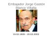 Embajador Jorge Gastón Blanco Villalta 19.02.1909 - 20.02.2003