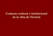 Contexto cultural e institucional de la obra de Newton