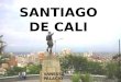 SANTIAGO DE CALI VANESSA PALACIO. Cali fue fundado el 25 de julio de 1536 por el conquistador Sebastián de Belalcazar la tercera ciudad más poblada del