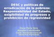 DESC y políticas de erradicación de la pobreza: Responsabilidad del Estado, exigibilidad de progresos y prohibición de regresividad Oscar Parra Vera Abogado