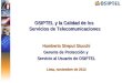 OSIPTEL y la Calidad de los Servicios de Telecomunicaciones Humberto Sheput Stucchi Gerente de Protección y Servicio al Usuario de OSIPTEL Lima, noviembre