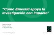 “Como Emerald apoya la Investigación con Impacto” Valeria Garcia Sergio Acebo 27 de Junio de 2012