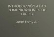 INTRODUCCIÓN A LAS COMUNICACIONES DE DATOS José Estay A