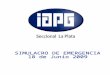 Comisión de Seguridad y Salud SIMULACRO DE EMERGENCIA 18 Junio 2009 – 14.00 horas IAPG – Región La Plata Año 2009