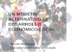 UN MODELO ALTERNATIVO DE DESARROLLO ECONÓMICO LOCAL Fermín Rodríguez CeCodet Universidad de Oviedo