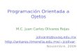 Programación Orientada a Ojetos M.C. Juan Carlos Olivares Rojas jolivares@uvaq.edu.mx jcolivar Noviembre, 2009