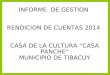 INFORME DE GESTION RENDICION DE CUENTAS 2014 CASA DE LA CULTURA “CASA PANCHE” MUNICIPIO DE TIBACUY