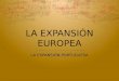 LA EXPANSIÓN EUROPEA LA EXPANSIÓN PORTUGUESA. ANTECEDENTES 1.Avances tecnológicos en navegación: Instrumentos de navegación: Cuadrante, brújula, sextante