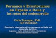 Peruanos y Ecuatorianos en España e Italia y los retos del codesarrollo Carla Tamagno, PhD. IEP-INMIGRA “ Seminario Internacional Los peruanos en Italia