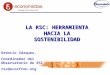 LA RSC: HERRAMIENTA HACIA LA SOSTENIBILIDAD Orencio Vázquez. Coordinador del Observatorio de RSC rsc@ecosfron.org