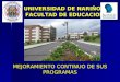 MEJORAMIENTO CONTINUO DE SUS PROGRAMAS FACULTAD DE EDUCACION UNIVERSIDAD DE NARIÑO