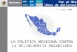 Por un México libre de delincuentes LA POLÍTICA MEXICANA CONTRA LA DELINCUENCIA ORGANIZADA 1, enero 2009