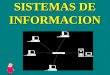 SISTEMAS DE INFORMACION SISTEMAS DE INFORMACION SISTEMA DE INFORMACION Un Sistema de información es un conjunto de elementos que interactúan entre sí