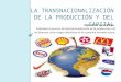 LA TRANSNACIONALIZACIÓN DE LA PRODUCCIÓN Y DEL CAPITAL Objetivo de Aprendizaje: Entienden el proceso de internacionalización de la producción y de las